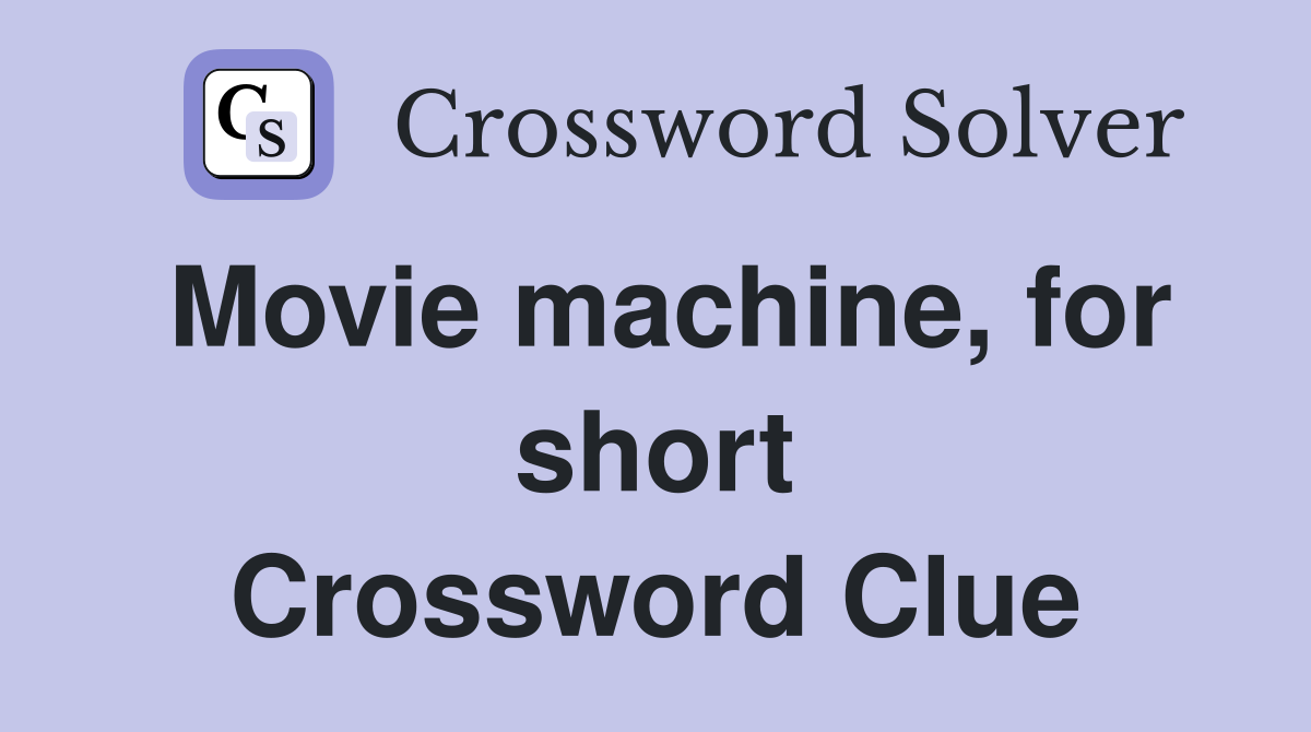 Movie machine for short crossword clue answers crossword solver
